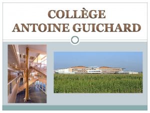 Bienvenue au collge Antoine Guichard troisime anne Un