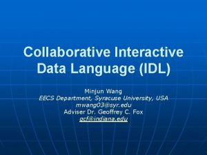 Collaborative Interactive Data Language IDL Minjun Wang EECS