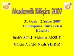 31 Ocak 2 ubat 2007 Dumlupinar niversitesi Ktahya