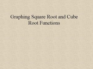 Graphing Square Root and Cube Root Functions Graphing