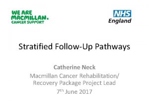 Stratified FollowUp Pathways Catherine Neck Macmillan Cancer Rehabilitation