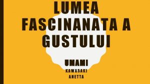 LUMEA FASCINANATA A GUSTULUI UMAMI KAWASAKI ANETTA CUPRINS