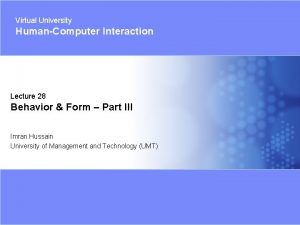 Virtual University HumanComputer Interaction Lecture 28 Behavior Form