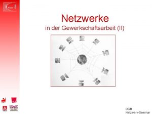 Netzwerke in der Gewerkschaftsarbeit II DGB NetzwerkSeminar Von