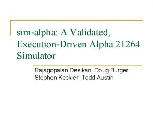 simalpha A Validated ExecutionDriven Alpha 21264 Simulator Rajagopalan