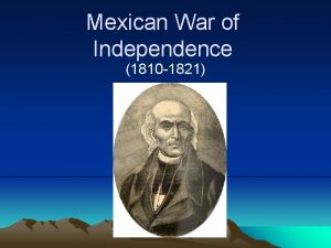 Mexican War of Independence 1810 1821 In the