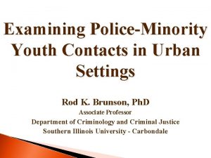 Examining PoliceMinority Youth Contacts in Urban Settings Rod