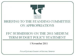 BRIEFING TO THE STANDING COMMITTEE ON APPROPRIATIONS FFC