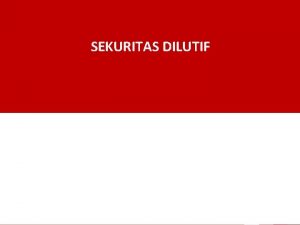 SEKURITAS DILUTIF Tujuan Pembelajaran 1 Mendeskripsikan akuntansi untuk