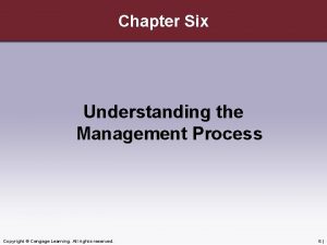 Chapter Six Understanding the Management Process Copyright Cengage