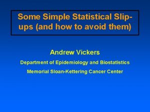 Some Simple Statistical Slipups and how to avoid
