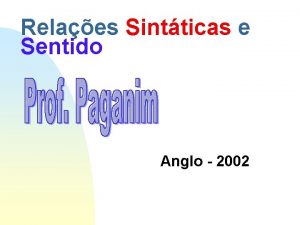 Relaes Sintticas e Sentido Anglo 2002 Relaes sintticas