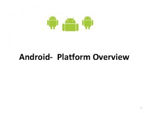 Android Platform Overview 1 What is Android Android