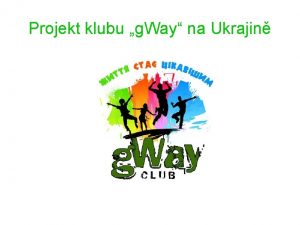 Projekt klubu g Way na Ukrajin Pro projekt