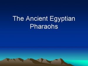 The Ancient Egyptian Pharaohs Introduction In 1922 archaeologists