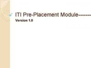 ITI PrePlacement Module Version 1 0 Contents Project