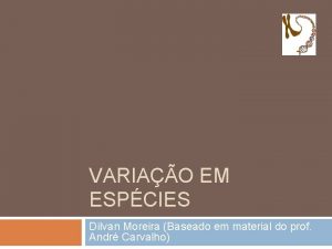 VARIAO EM ESPCIES Dilvan Moreira Baseado em material