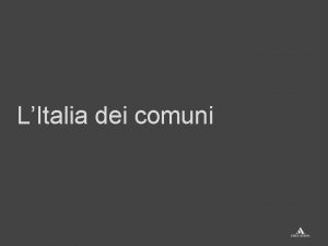 LItalia dei comuni La borghesia protagonista della rinascita