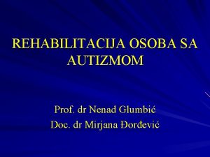 REHABILITACIJA OSOBA SA AUTIZMOM Prof dr Nenad Glumbi