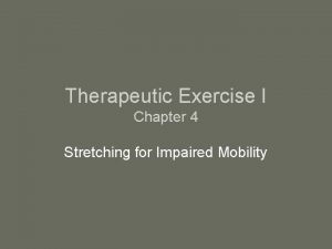 Therapeutic Exercise I Chapter 4 Stretching for Impaired