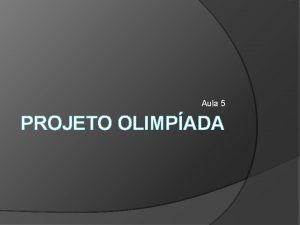 Aula 5 PROJETO OLIMPADA Princpios para Soluo de