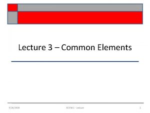 Lecture 3 Common Elements 9262008 ECE 561 Lecture