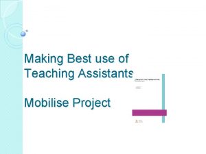 Making Best use of Teaching Assistants Mobilise Project