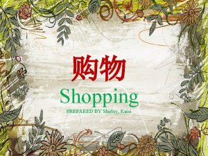 Shopping PREPARED BY Shirley Kaisi To Know CNY