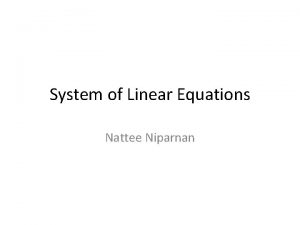 System of Linear Equations Nattee Niparnan LINEAR EQUATIONS