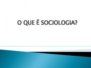 O QUE SOCIOLOGIA O que Sociologia o estudo