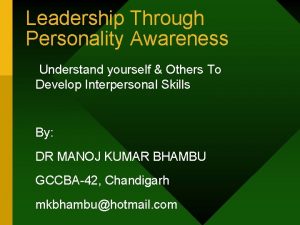 Leadership Through Personality Awareness Understand yourself Others To