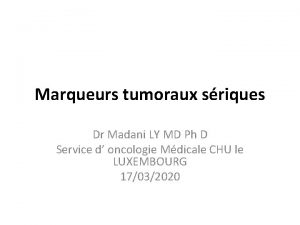 Marqueurs tumoraux sriques Dr Madani LY MD Ph