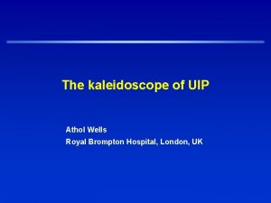 The kaleidoscope of UIP Athol Wells Royal Brompton