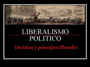 LIBERALISMO POLITICO Doctrina y principios liberales Liberalismo El