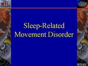 SleepRelated Movement Disorder Stephan Eisenschenk MD Department of