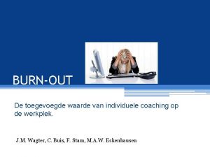 BURNOUT De toegevoegde waarde van individuele coaching op