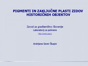 PIGMENTI IN ZAKLJUNE PLASTI ZIDOV HISTORINIH OBJEKTOV Zavod