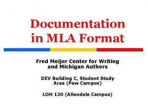 Documentation in MLA Format Fred Meijer Center for