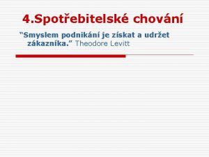 4 Spotebitelsk chovn Smyslem podnikn je zskat a