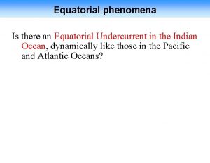 Equatorial phenomena Is there an Equatorial Undercurrent in