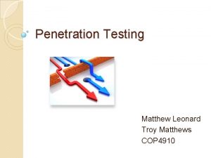 Penetration Testing Matthew Leonard Troy Matthews COP 4910