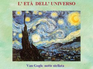 L ET DELL UNIVERSO Van Gogh notte stellata