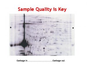 Sample Quality is Key Garbage in Garbage out