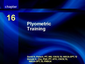 chapter 16 Plyometric Training David H Potach PT