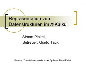 Reprsentation von Datenstrukturen im Kalkl Simon Pinkel Betreuer