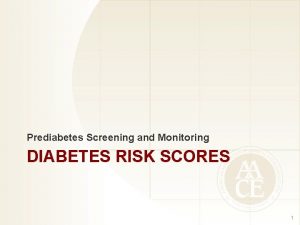 Prediabetes Screening and Monitoring DIABETES RISK SCORES 1