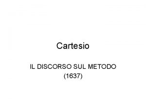 Cartesio IL DISCORSO SUL METODO 1637 Caratteri e