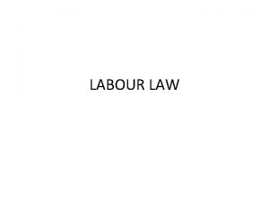 LABOUR LAW Labour as branch of Private law