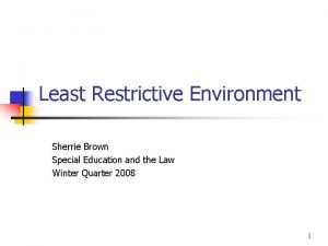 Least Restrictive Environment Sherrie Brown Special Education and