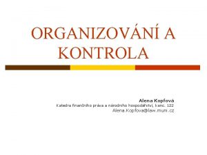 ORGANIZOVN A KONTROLA Alena Kopfov Katedra finannho prva